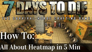 7 Days to Die | Alpha 15 | In-Depth Look At The Heatmap Tutorial! (5 Min How To) | A15