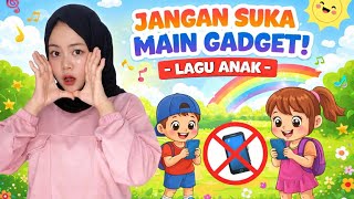 JANGAN SUKA MAIN GADGET | LAGU EDUKASI ANAK