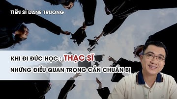 Đi Đức Học Thạc Sĩ: Những Điều Quan Trọng Cần Chuẩn Bị || Hướng Nghiệp Tiến Sĩ Dane Truong