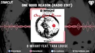 B-Wright - One Good Reason Feat. Tara Louiseradio Edit