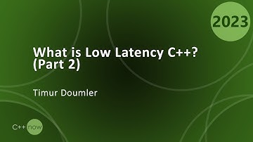 What is Low Latency C++? (Part 2) - Timur Doumler - CppNow 2023