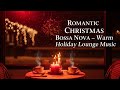 Romantic Christmas Bossa Nova – Warm Holiday Lounge Music