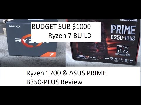 Budget Sub 1000 Ryzen 1700 Build Ryzen 1700 Asus Prime B350 Plus AM4 Review 