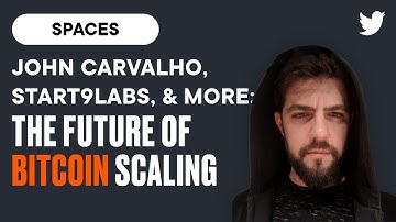 The Future of Bitcoin Scaling: John Carvalho, Start9labs, & more