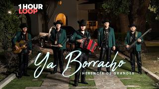 Herencia De Grandes - Ya Borracho [Official Video] | 1 HOUR LOOP