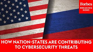 How Nation-States Are Contributing To Cybersecurity Threats