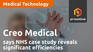 Creo Medical says NHS case study reveals significant efficiencies from Speedboat technology