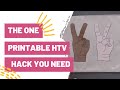 The One Printable HTV Hack You NEED in Your Life!