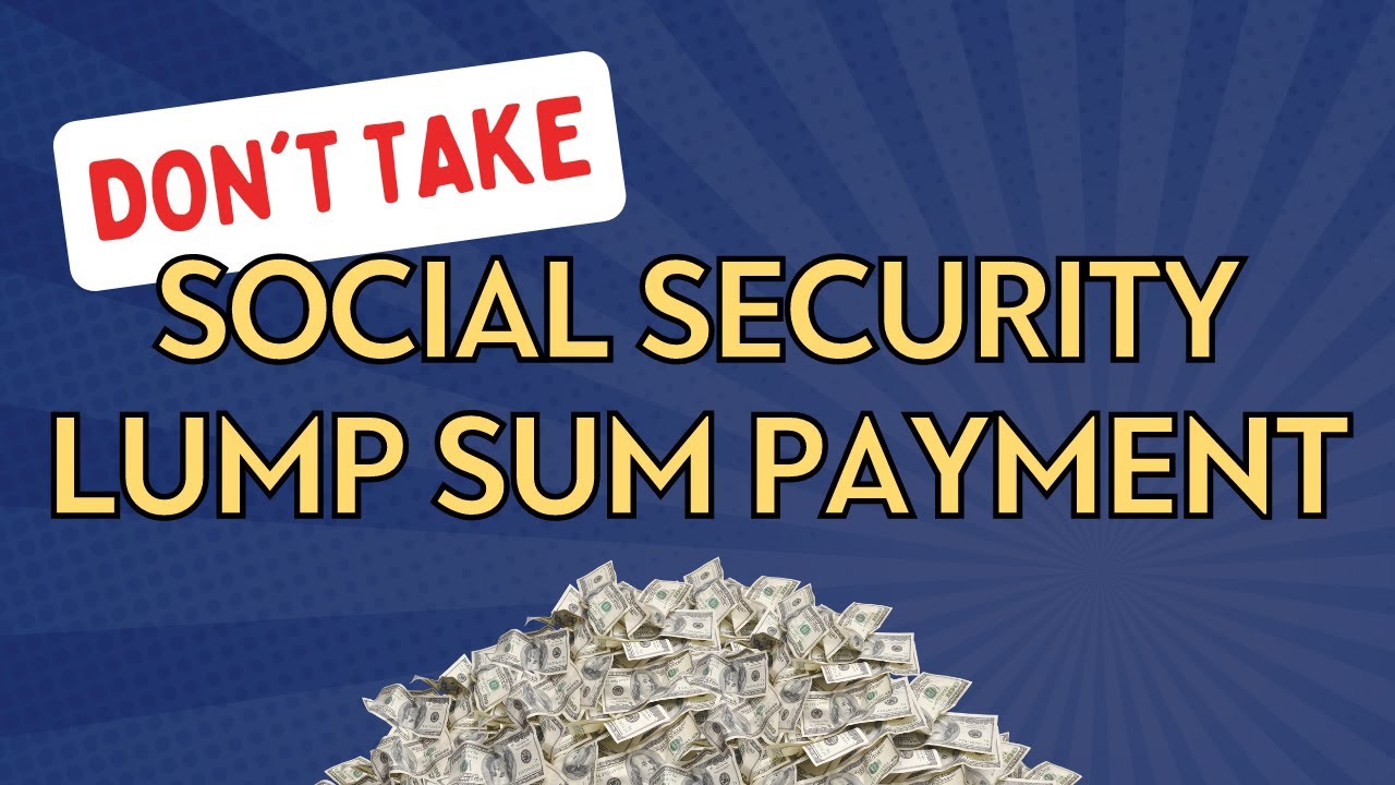 DON’T Take the Social Security Lump Sum Payment Until You Know THIS