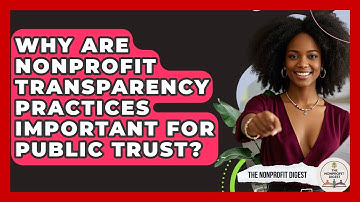 Why Are Nonprofit Transparency Practices Important For Public Trust? - The Nonprofit Digest