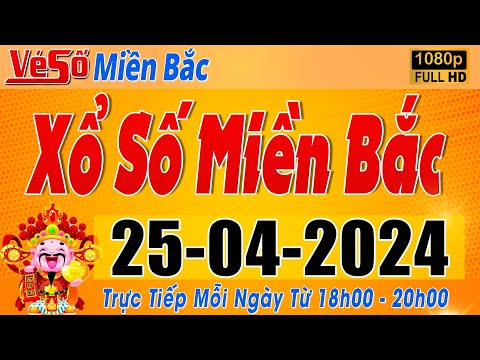 Trực Tiếp Xổ Số Miền Bắc Hôm Nay Ngày 25/4/2024 