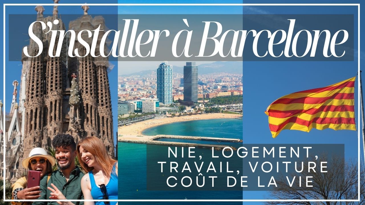S’installer à Barcelone : NIE, logement, travail, voiture, école française, budget -le guide complet