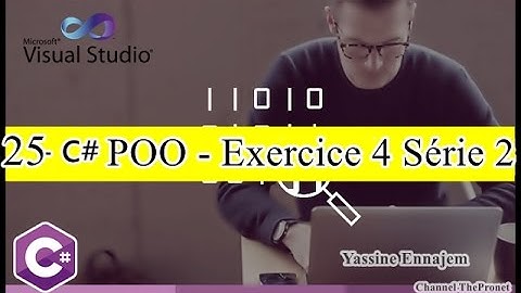 25 - C# - Correction Exercice 4 - Serie 2  ( la Programmation orienté objet)