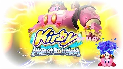 Kirby Planet Robobot Demo Gameplay! Part 2