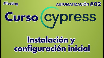 Curso #cypress  #02 -  Instalación y configuración inicial