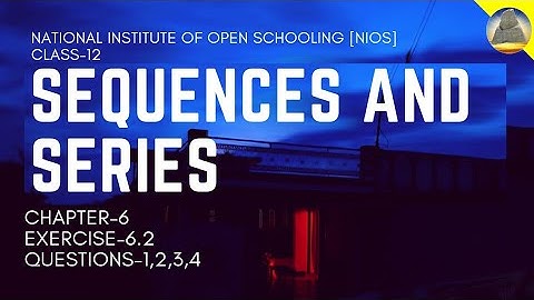 Nios, Class-12 , Ch-6 , Sequences and Series,Ex-6.2 , Question -1,2,3,4