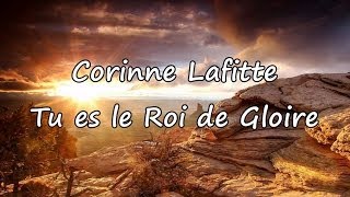 Video thumbnail of "Corinne Lafitte - Tu es le Roi de Gloire [avec paroles]"