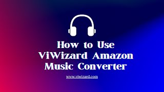 How to Use ViWizard Amatrack Music Converter - ViWizard Tutorial