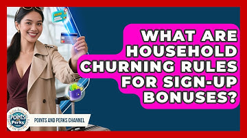 What Are Household Churning Rules For Sign-up Bonuses? - Points and Perks Channel