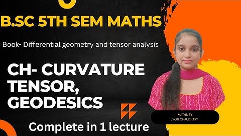 B.Sc 5th sem Maths || Ch- Curvature Tensor, Geodesics || By Jyoti Chaudhary ✍️✍️
