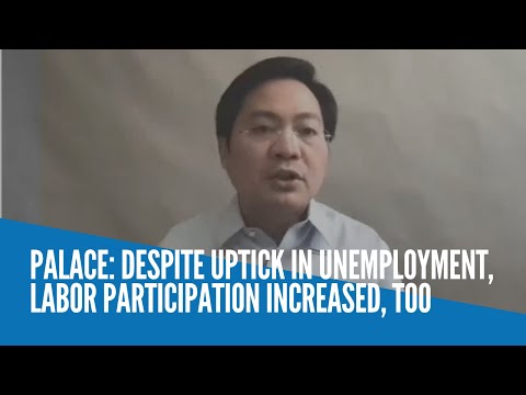 Palace: Despite uptick in unemployment, labor participation increased, too