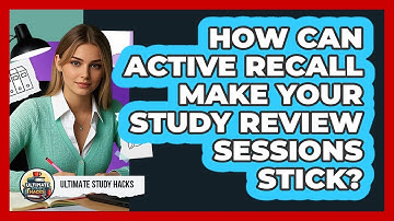 How Can Active Recall Make Your Study Review Sessions Stick? - Ultimate Study Hacks