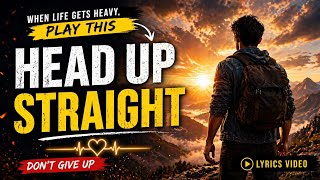 Head Up Straight (Lyrics) | Motivational & Inspirational Song