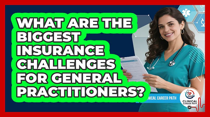 What Are The Biggest Insurance Challenges For General Practitioners? - Clinical Career Path