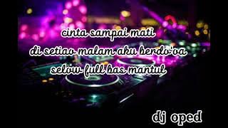 dj slow full bass cinta sampai mati (kangn band) dj oped