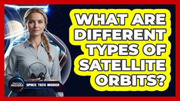 What Are Different Types of Satellite Orbits?