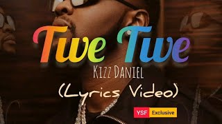 TWE TWE (Lyrics Video) - Kizz Daniel