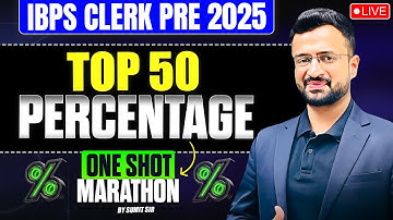 🎯Top 50 Percentage Questions for IBPS Clerk Pre 2025 | Percentage for Bank Exams | By Sumit Sir