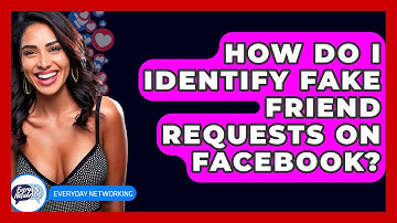 How Do I Identify Fake Friend Requests On Facebook? - Everyday-Networking