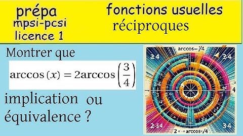 Fonctions circulaires réciproques - arccos(x)=2arccos(3/4) -raisonner par implication ou équivalence