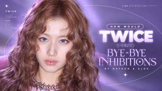 [AI COVER] How Would TWICE sing 'Bye Bye Inhibitions' by NAYEON & ALOK