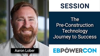Pre-Construction Technology Journey to Success – EBPowerCon 2022