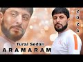 Tural sedali  aramaram  2024 official music