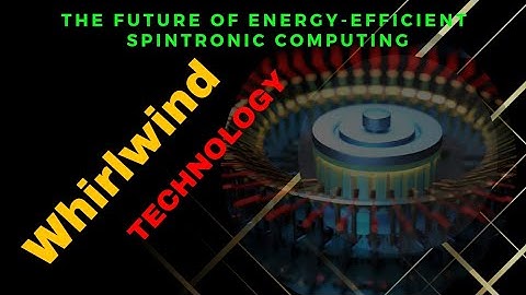 Spintronic Computing | Whirlwind Technology | Energy Efficient Future Technology