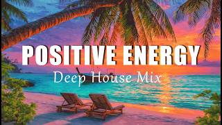 Poisitive Energy | Uplifting Chill House &amp; Deep House for a Bright Day