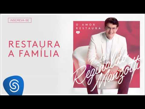 Padre Reginaldo Manzotti - Restaura a Família (O Amor Restaura) [Áudio Oficial]