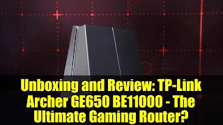 Unboxing and Review: TP-Link Archer GE650 BE11000 - The Ultimate Gaming Router?