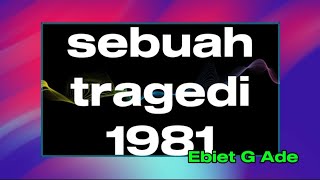 sebuah tragedi 1981 # Ebiet g ade # video - lirik