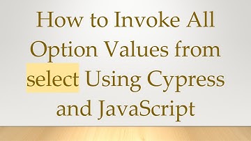 How to Invoke All Option Values from select Using Cypress and JavaScript