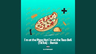 I'm at the Pizza Hut I'm at the Taco Bell (TikTok Remix)