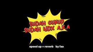 sudah cukup sudah ndx aka speed up   reverb
