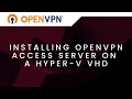 Install OpenVPN Access Server on Hyper-V VHD