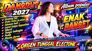 GEDUNG TUA ALBUM POPULER DANGDUT ORGEN TUNGGAL ELECTONE 2027 FULL BASS GELER SANGAT ENAK DIDENGAR 