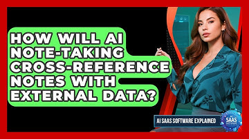 How Will AI Note-taking Cross-reference Notes With External Data? - AI SaaS Software Explained