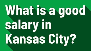 What is a good salary in Kansas City?