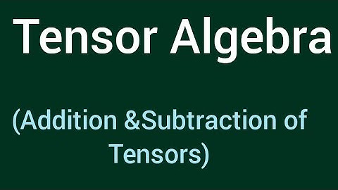 Addition &Subtraction of Tensors